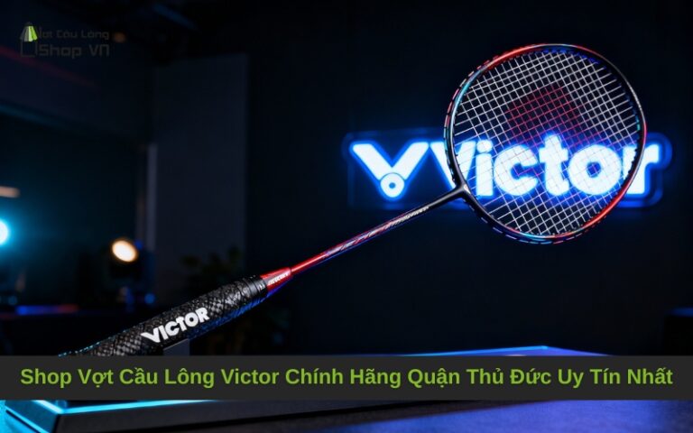 Shop Vợt Cầu Lông Victor Chính Hãng Quận Thủ Đức Uy Tín Nhất