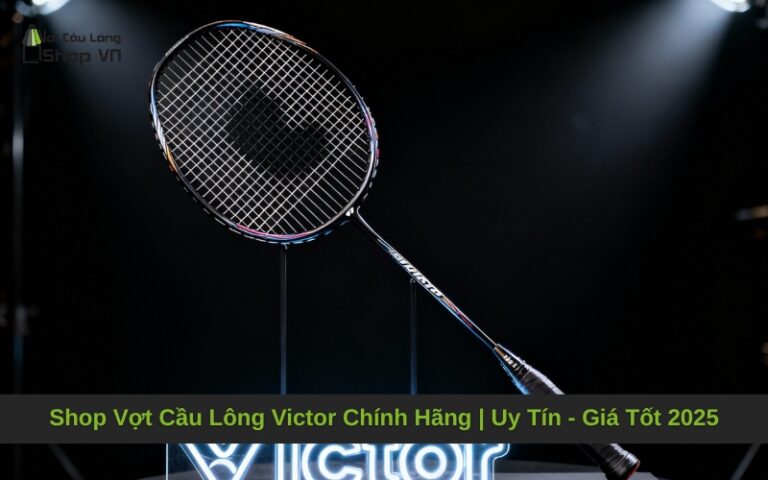 Shop Vợt Cầu Lông Victor Chính Hãng | Uy Tín – Giá Tốt 2025