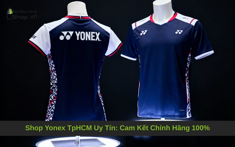 Shop Yonex TpHCM Uy Tín: Cam Kết Chính Hãng 100%