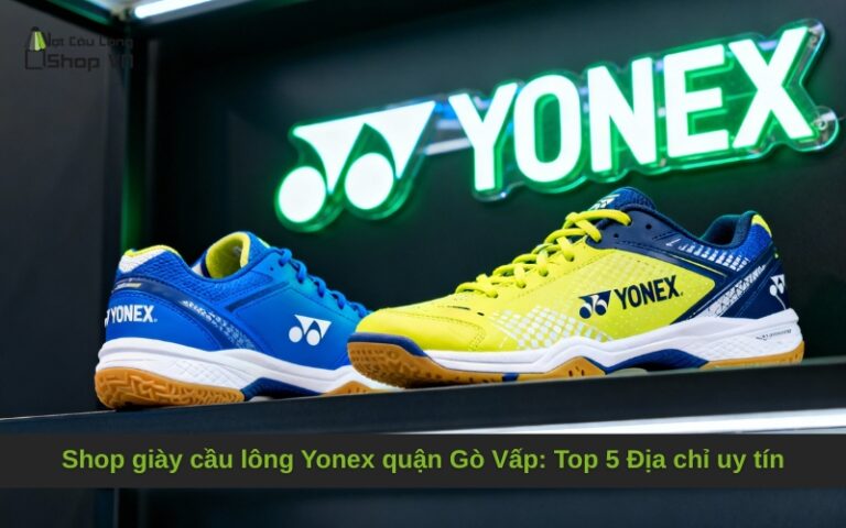 Shop giày cầu lông Yonex quận Gò Vấp: Top 5 Địa chỉ uy tín