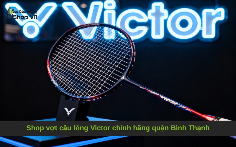 Shop vợt cầu lông Victor chính hãng quận Bình Thạnh