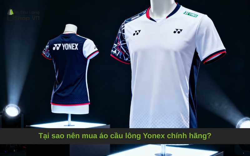 Tại sao nên mua áo cầu lông Yonex chính hãng?