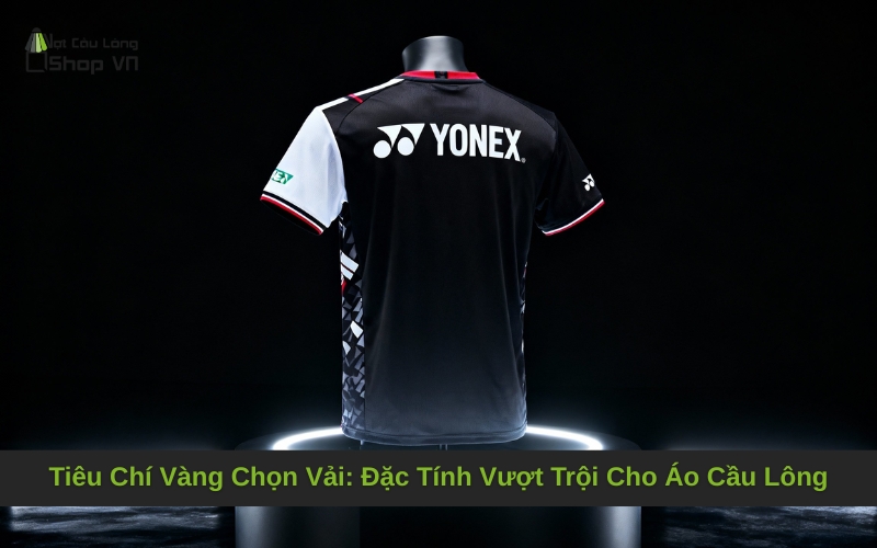 Tiêu Chí Vàng Chọn Vải: Đặc Tính Vượt Trội Cho Áo Cầu Lông