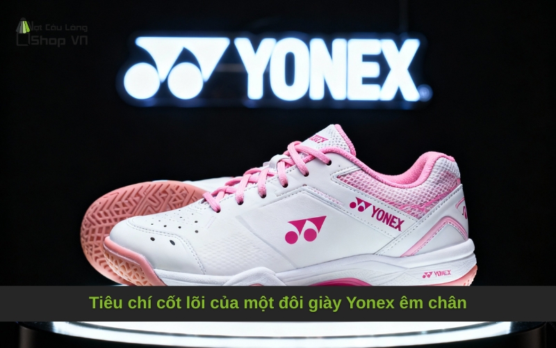 Tiêu chí cốt lõi của một đôi giày Yonex êm chân
