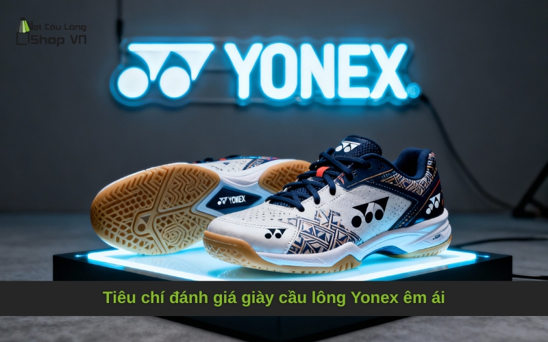 Tiêu chí đánh giá giày cầu lông Yonex êm ái