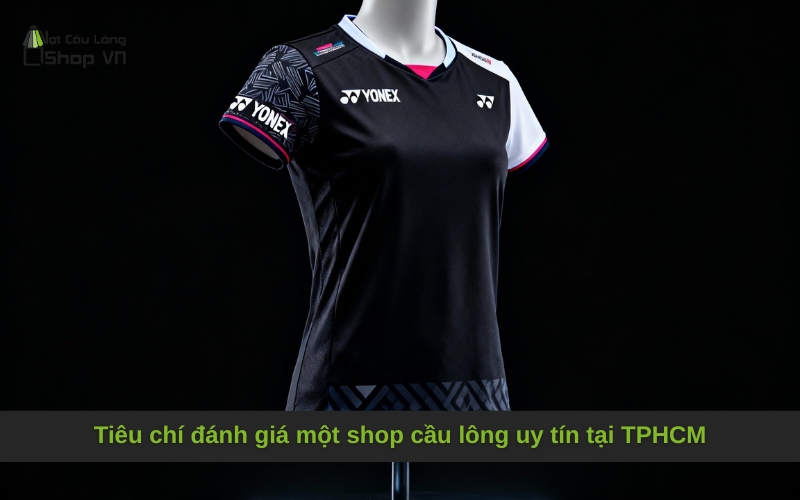 Tiêu chí đánh giá một shop cầu lông uy tín tại TPHCM