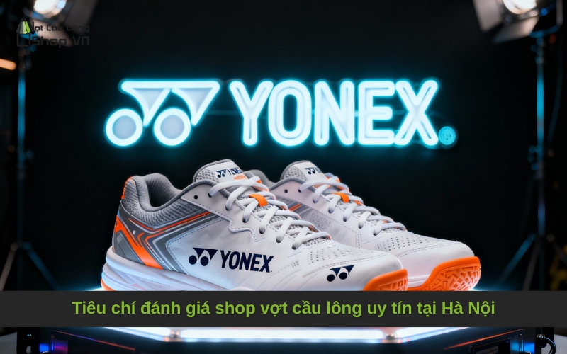 Tiêu chí đánh giá shop vợt cầu lông uy tín tại Hà Nội