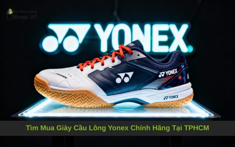 Tìm Mua Giày Cầu Lông Yonex Chính Hãng Tại TPHCM