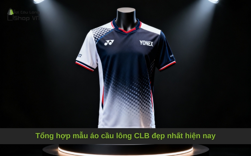 Tổng hợp mẫu áo cầu lông CLB đẹp nhất hiện nay