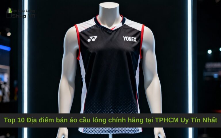 Top 10 Địa điểm bán áo cầu lông chính hãng tại TPHCM Uy Tín Nhất