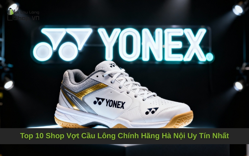 Top 10 Shop Vợt Cầu Lông Chính Hãng Hà Nội Uy Tín Nhất