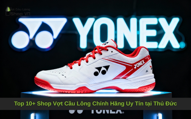 Top 10+ Shop Vợt Cầu Lông Chính Hãng Uy Tín tại Thủ Đức