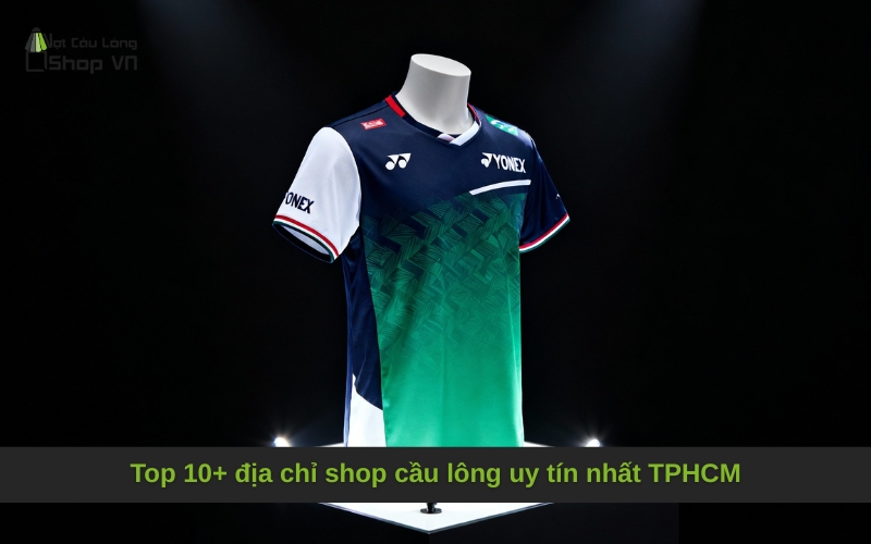 Top 10+ địa chỉ shop cầu lông uy tín nhất TPHCM