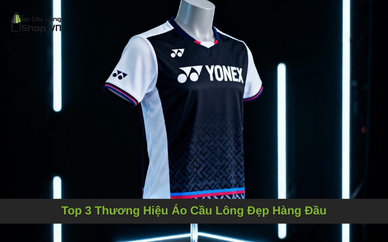 Top 3 Thương Hiệu Áo Cầu Lông Đẹp Hàng Đầu