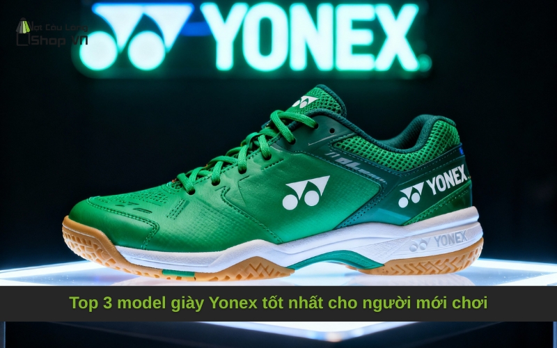 Top 3 model giày Yonex tốt nhất cho người mới chơi