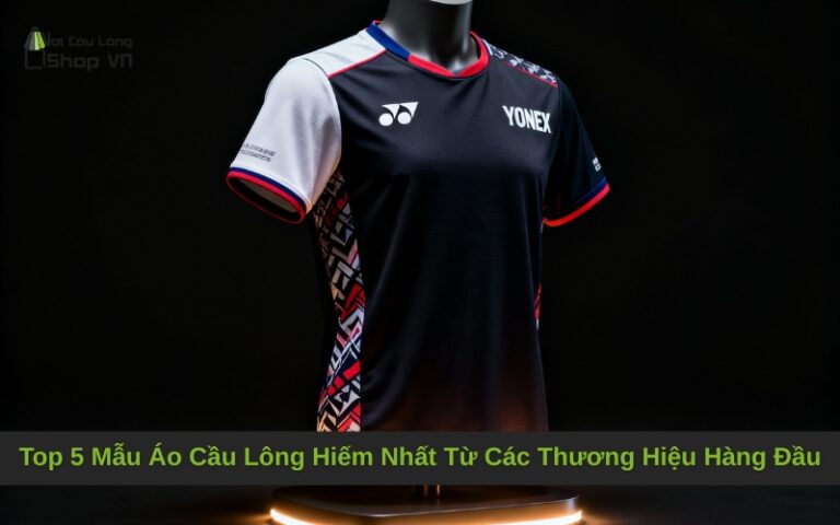 Top 5 Mẫu Áo Cầu Lông Hiếm Nhất Từ Các Thương Hiệu Hàng Đầu