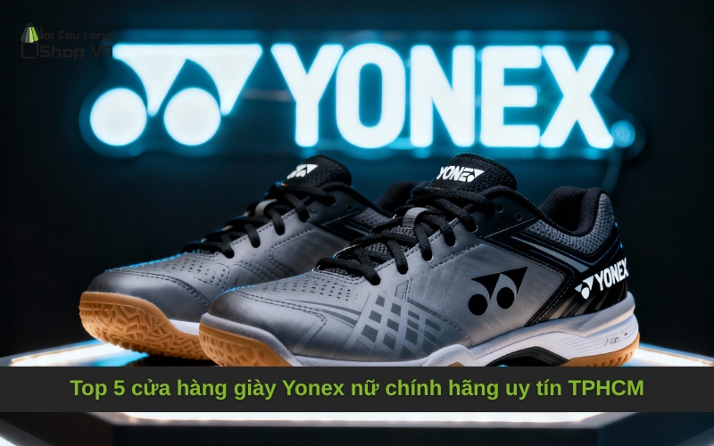 Top 5 cửa hàng giày Yonex nữ chính hãng uy tín TPHCM
