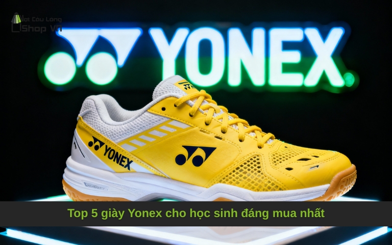 Top 5 giày Yonex cho học sinh đáng mua nhất