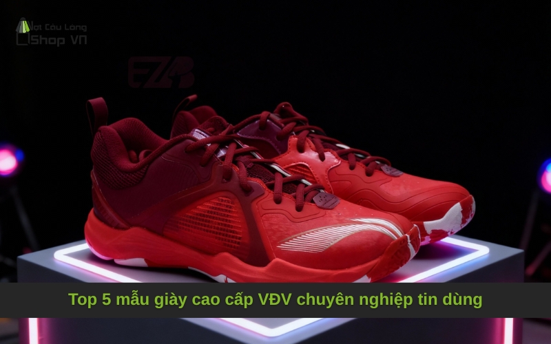 Top 5 mẫu giày cao cấp VĐV chuyên nghiệp tin dùng