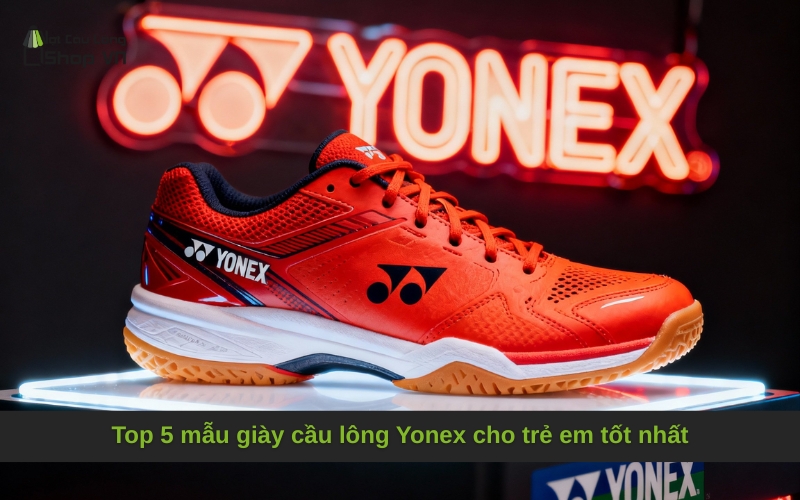 Top 5 mẫu giày cầu lông Yonex cho trẻ em tốt nhất