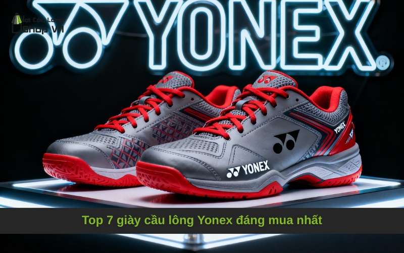 Top 7 giày cầu lông Yonex đáng mua nhất