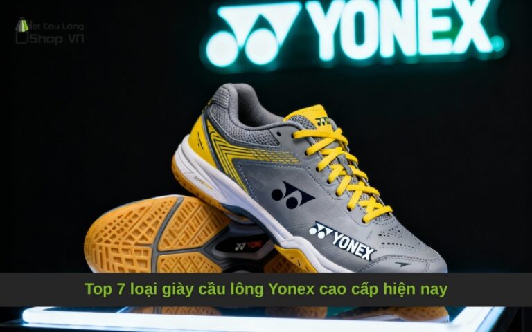 Top 7 loại giày cầu lông Yonex cao cấp hiện nay