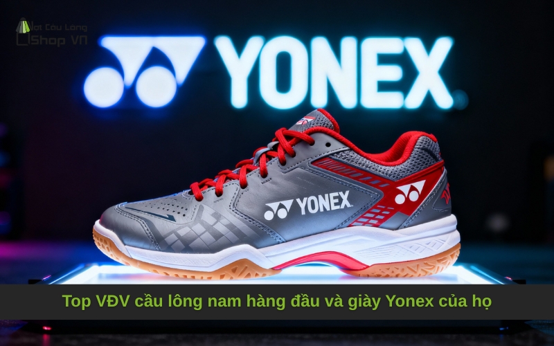 Top VĐV cầu lông nam hàng đầu và giày Yonex của họ