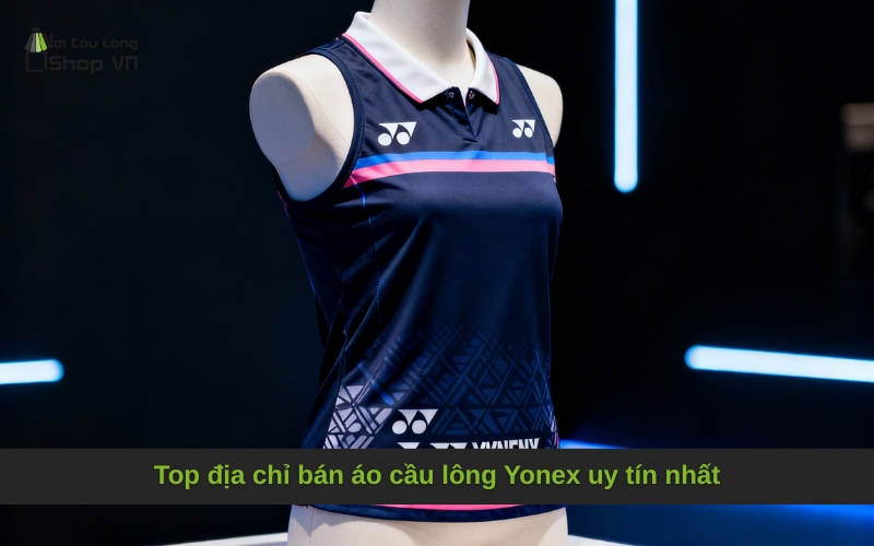 Top địa chỉ bán áo cầu lông Yonex uy tín nhất