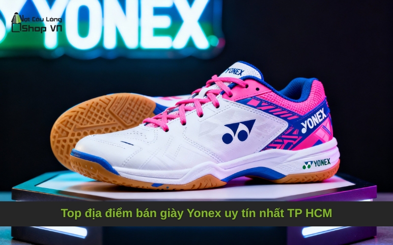 Top địa điểm bán giày Yonex uy tín nhất TP HCM