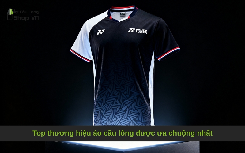 Top thương hiệu áo cầu lông được ưa chuộng nhất