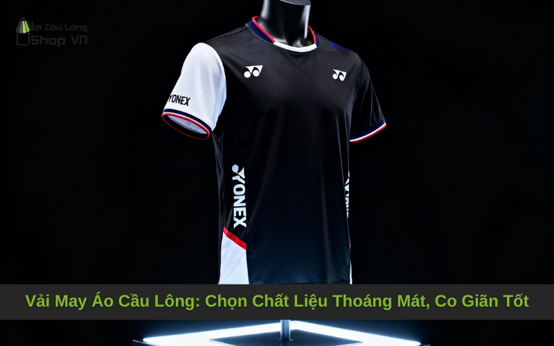 Vải May Áo Cầu Lông: Chọn Chất Liệu Thoáng Mát, Co Giãn Tốt