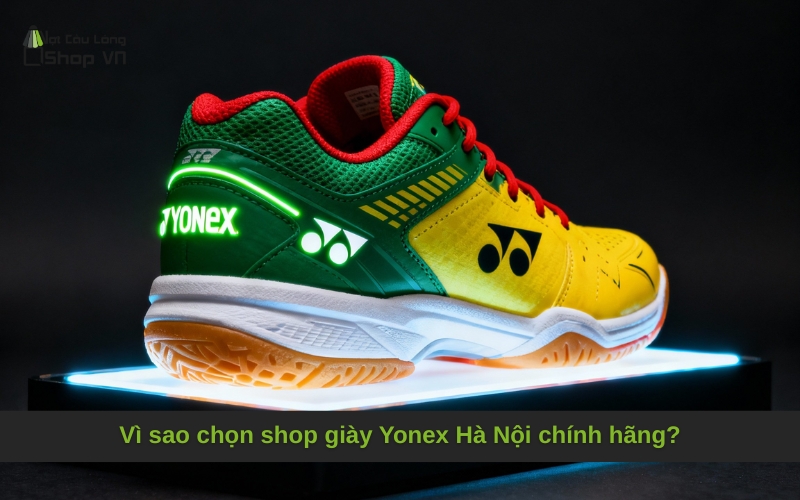 Vì sao chọn shop giày Yonex Hà Nội chính hãng?