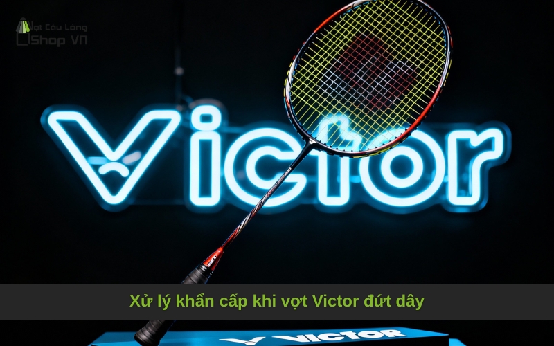 Xử lý khẩn cấp khi vợt Victor đứt dây